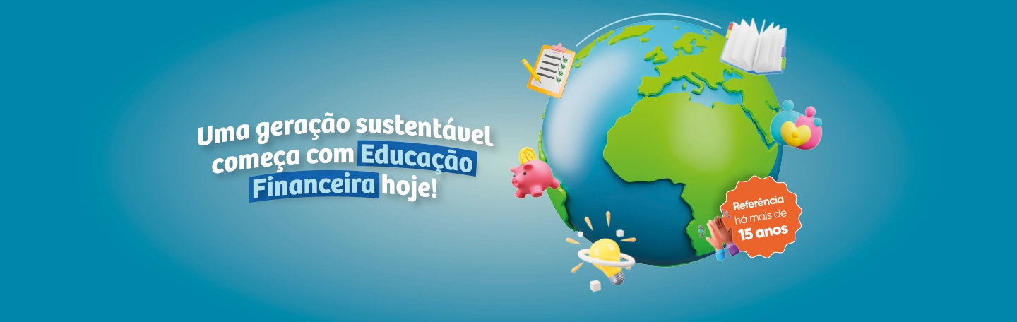 uma geração sustensável começa com Educação Financeira hoje!