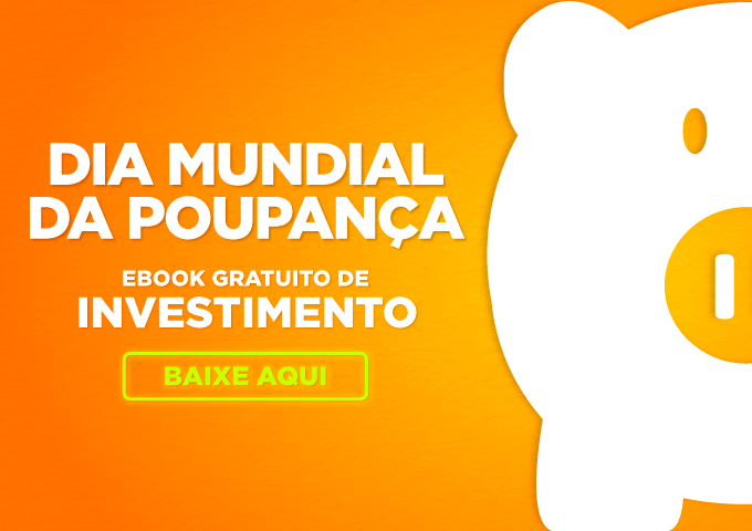 Dia Mundial da Poupança: baixe e-Book gratuito e comece a investir!