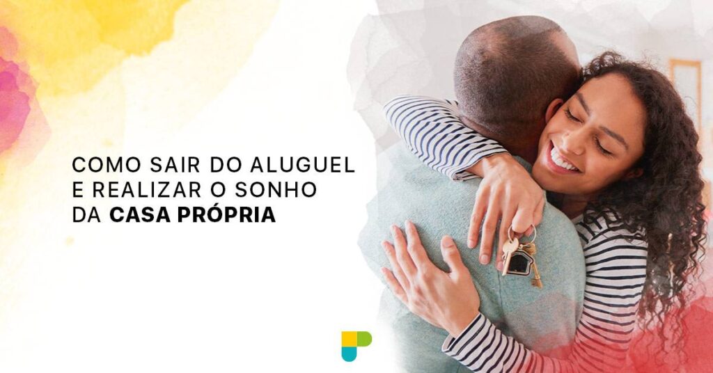 Casa própria: saiba como sair do aluguel